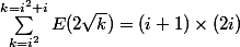 \sum_{k=i^{2}}^{k = i^{2}+i}{E(2\sqrt{k})} = (i+1)\times (2i)